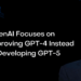 OpenAI Focuses on Improving GPT-4 Instead of Developing GPT-5