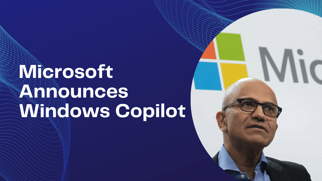 Microsoft Announces Windows Copilot: A New AI Assistant for Windows 11 ...